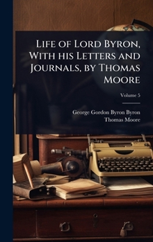 Hardcover Life of Lord Byron, With his Letters and Journals, by Thomas Moore Book