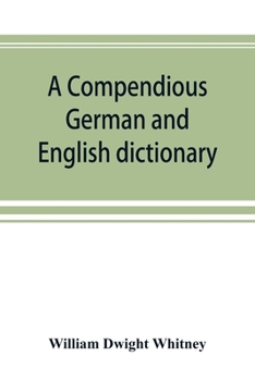 A compendious German and English dictionary: German-English, English-German : with notation of correspondences and brief etymologies