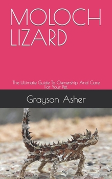 Paperback Moloch Lizard: The Ultimate Guide To Ownership And Care For Your Pet. Book
