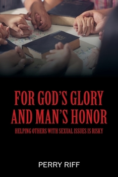 Paperback For God's Glory and Man's Honor: Helping Others with Sexual Issues is Risky Book