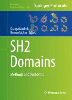 Sh2 Domains: Methods and Protocols - Book #1555 of the Methods in Molecular Biology