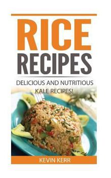 Paperback Rice Recipes: Delicious and Nutritious Rice Recipes! (Vegan Rice Recipes) Book