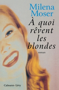 À Quoi Rêvent Les Blondes: Roman