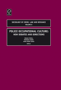 Police Occupational Culture: New Debates and Directions, Volume 8 (Sociology of Crime, Law and Evidence)