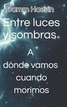 Paperback Entre luces y sombras. A dónde vamos cuando morimos [Spanish] Book