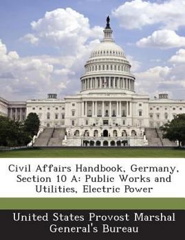 Paperback Civil Affairs Handbook, Germany, Section 10 a: Public Works and Utilities, Electric Power Book