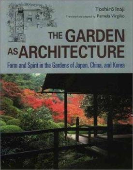 Hardcover The Garden As Architecture: Form and Spirit in the Gardens of Japan, China, and Korea Book