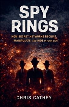 Paperback Spy Rings: How Secret Networks Recruit, Manipulate, and Hide in Plain Sight Book