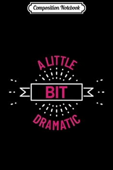 Composition Notebook: A Little Bit Dramatic Movie Girls Costume Outfit Top Journal/Notebook Blank Lined Ruled 6x9 100 Pages
