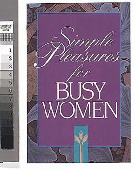 Paperback Simple Pleasures For Busy Women (Simple Pleasures Series) Book
