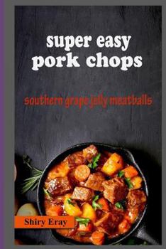 Paperback Super Easy Pork Chops: Southern Grape Jelly Meatballs Book