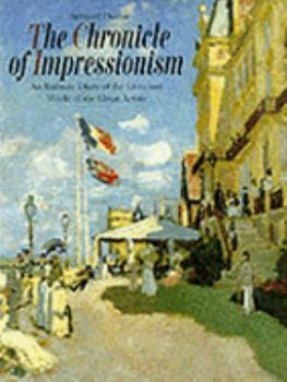 Hardcover The Chronicle of Impressionism: An Intimate Diary of the Lives and World of the Great Artists Book