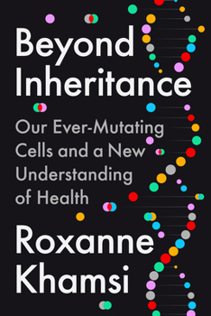 Hardcover Beyond Inheritance: Our Ever-Mutating Cells and a New Understanding of Health Book