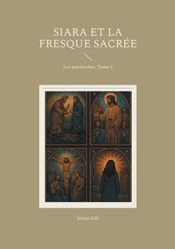 Siara et la fresque sacrée: Les patriarches, Tome 3