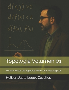 Topología Volumen 01: Fundamentos de Espacios Métricos y Topológicos