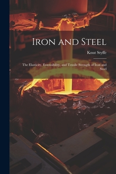 Paperback Iron and Steel: The Elasticity, Extensibility, and Tensile Strength of Iron and Steel Book