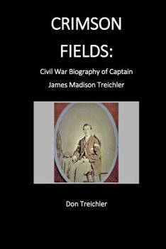 Paperback Crimson Fields: Civil War Biography of Captain James Madison Treichler Book