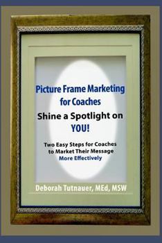 Picture Frame Marketing for Coaches: Simple Shortcut for Shining a Spotlight on You