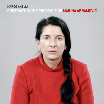 Paperback Marco Anelli: Portraits in the Presence of Marina Abramovic Book