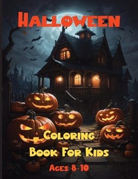 Halloween Coloring Book For Kids Ages 8-10: Spooky Fun Awaits