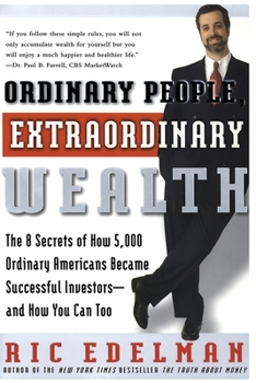 Paperback Ordinary People, Extraordinary Wealth: The 8 Secrets of How 5,000 Ordinary Americans Became Successful Investors--And How You Can Too Book