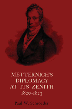 Paperback Metternich's Diplomacy at Its Zenith, 1820-1823: Austria and the Congresses of Troppau, Laibach, and Verona Book