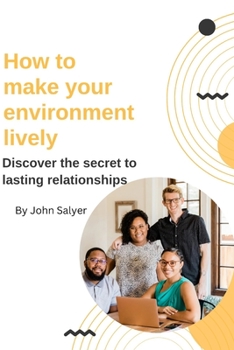 Paperback How to make your environment lively: Discover the secret to lasting relationships Book
