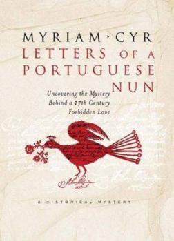 Hardcover Letters of a Portuguese Nun: Uncovering the Mystery Behind a Seventeenth-Century Forbidden Love Book