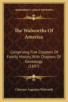 Paperback The Walworths Of America: Comprising Five Chapters Of Family History, With Chapters Of Genealogy (1897) Book