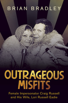 Paperback Outrageous Misfits: Female Impersonator Craig Russell and His Wife, Lori Russell Eadie Book