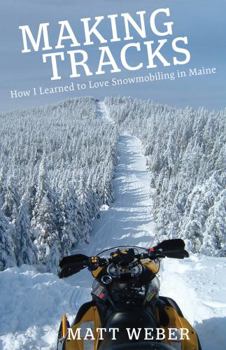 Paperback Making Tracks: How I Learned to Love Snowmobiling in Maine Book