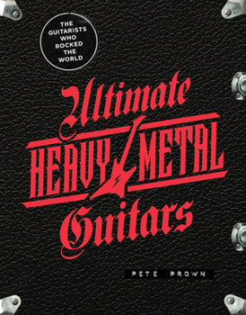 Hardcover Ultimate Heavy Metal Guitars: The Guitarists Who Rocked the World Book