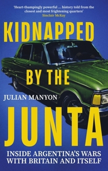 Paperback Kidnapped by the Junta: Inside Argentina's Wars with Britain and Itself Book