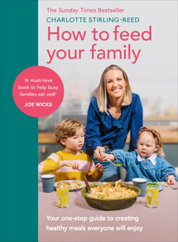 Hardcover How to Feed Your Family: Your One-Stop Guide to Creating Healthy Meals Everyone Will Enjoy Book