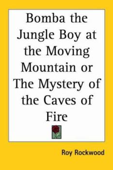 Bomba the Jungle Boy at the Moving Mountain or The Mystery of the Caves of Fire - Book #2 of the Bomba the Jungle Boy