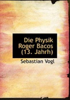 Paperback Die Physik Roger Bacos (13. Jahrh) [Large Print] Book