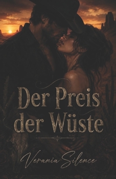 Der Preis der Wüste: Eine Dark Western Romance über Macht, Schulden, Gefahr, Obsession und verbotene Begierde (Dark Romance: Dominante Männer, ... Psychologische Erotik) (German Edition)