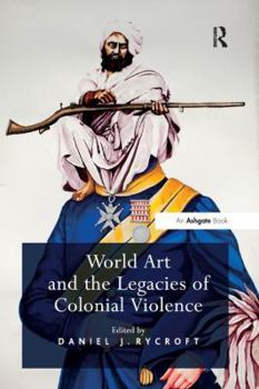 Paperback World Art and the Legacies of Colonial Violence. Edited by Daniel Rycroft Book