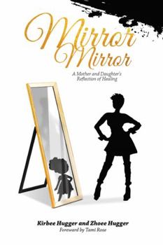 Paperback Mirror, Mirror: A Mother and Daughter’s Reflection of Healing Book