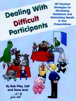Paperback Dealing with Difficult Participants: 127 Practical Strategies for Minimizing Resistance and Maximizing Results in Your Presentations Book