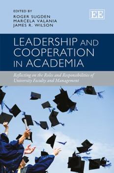 Hardcover Leadership and Cooperation in Academia: Reflecting on the Roles and Responsibilities of University Faculty and Management Book