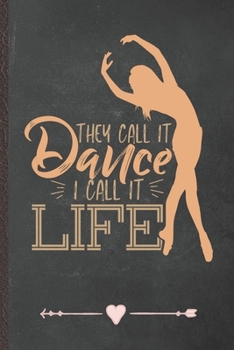 Paperback They Call It Dance I Call It Life: Dancer Dancing Funny Lined Notebook Journal For Instructor Enthusiast, Unique Special Inspirational Birthday Gift, Book