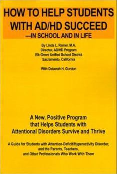 Paperback How to Help Students with AD/HD Succeed--In School and in Life: A New, Positive Program That Helps Students with Attentional Disorders Survive and Thr Book
