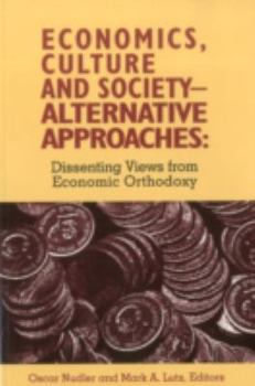 Paperback Economics, Culture & Society: Alternative Approaches: Dissenting Views from Economic Orthodoxy Book