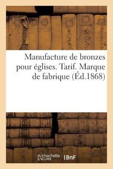 Paperback Manufacture de Bronzes Pour Églises. Tarif. Marque de Fabrique [French] Book