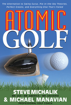Paperback Atomic Golf: The Alternative to Swing Gurus, Pie-In-The-Sky Theories, Perfect Greens, and Everything Else That's Failed Book