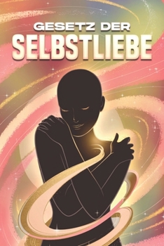 Gesetz der Selbstliebe: Die Gesetze des Universums (German Edition)