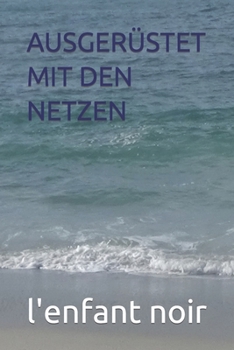 AUSGERÜSTET MIT DEN NETZEN (Deutsche Bücher für unter 18-Jährige verboten) (German Edition)