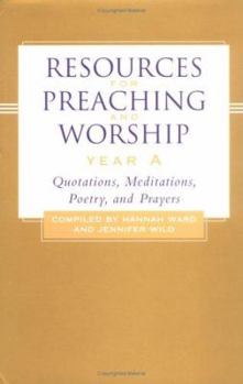 Resources for Preaching and Worship--Year A: Quotations, Meditations, Poetry, and Prayers