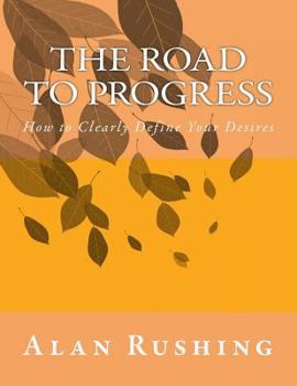 Paperback The Road To Progress: How to Clearly Define Your Desires Book